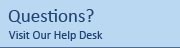 Questions? Visit our Help Desk
